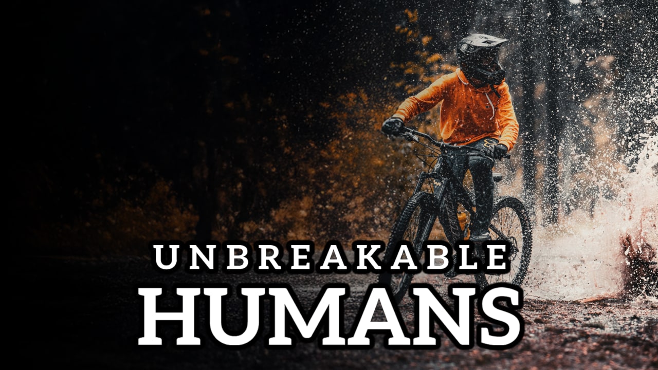 Unbreakable Humans