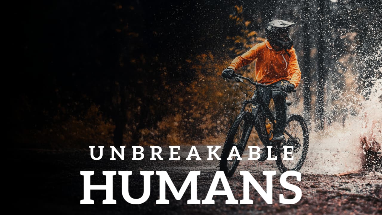 Unbreakable Humans