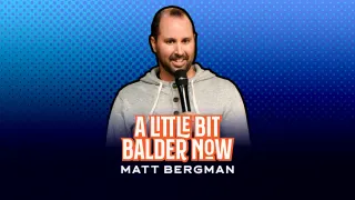 Matt Bergman - A Little Bit Balder Now