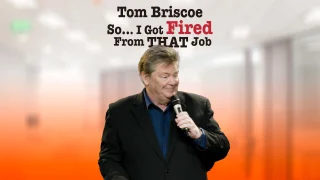 Tom Briscoe - So... I Got Fired From THAT Job