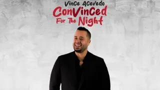 Vince Acevedo - ConVinced For The Night