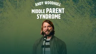 Andy Woodhull - Middle Parent Syndrome
