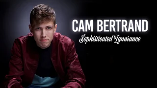 Cam Bertrand - Sophisticated Ignorance