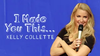 Kelly Collette - I Made You This...