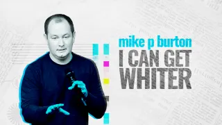 Mike P. Burton - I Can Get Whiter
