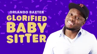 Orlando Baxter - Glorified Baby Sitter