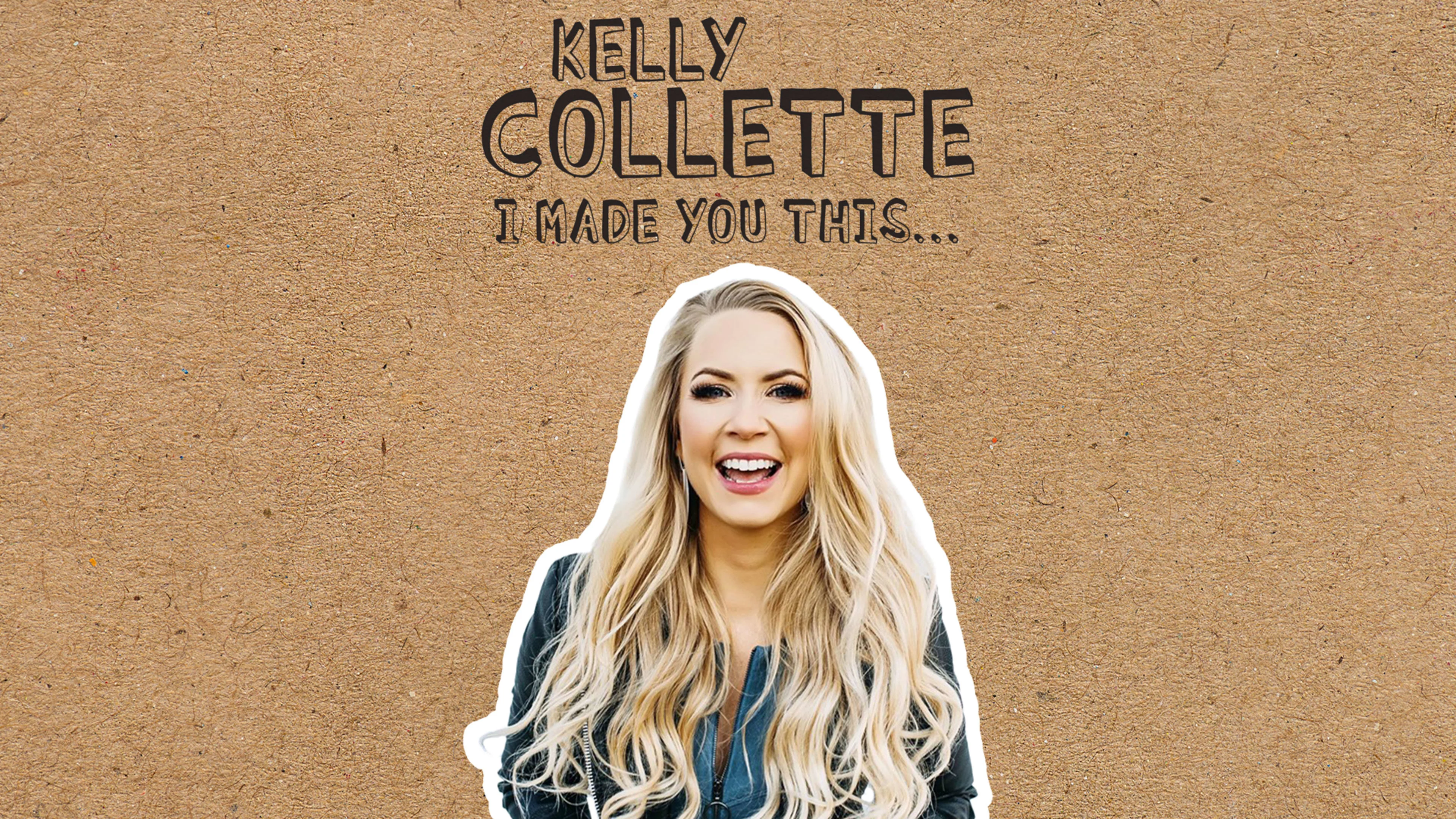 Kelly Collette - I Made You This...