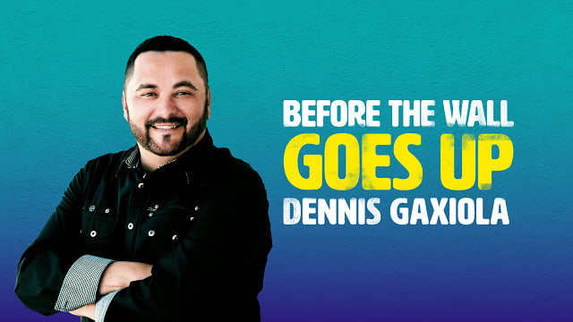 Dennis Gaxiola - Before the Wall Goes Up