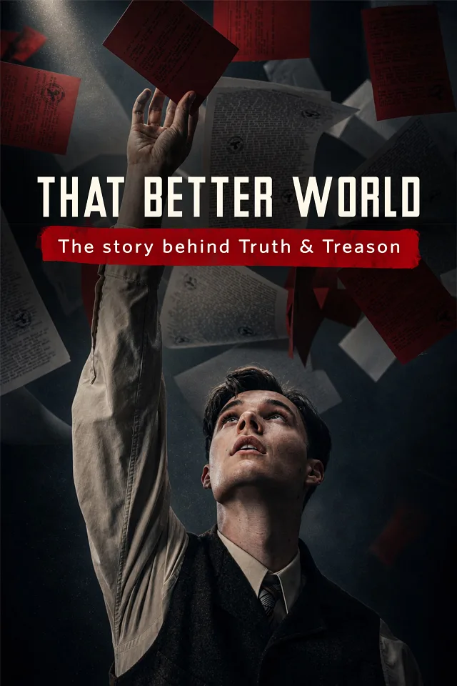 That Better World: The Story Behind Truth & Treason