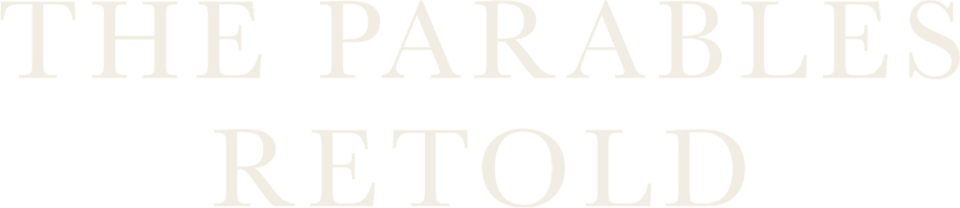 The Parables Retold