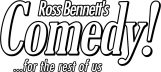 Ross Bennett - Comedy! ... For The Rest of Us