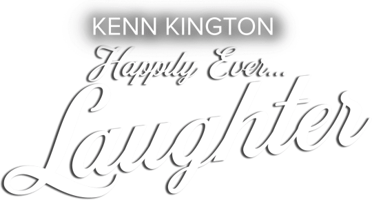 Kenn Kington - Happily Ever LAUGHTER!