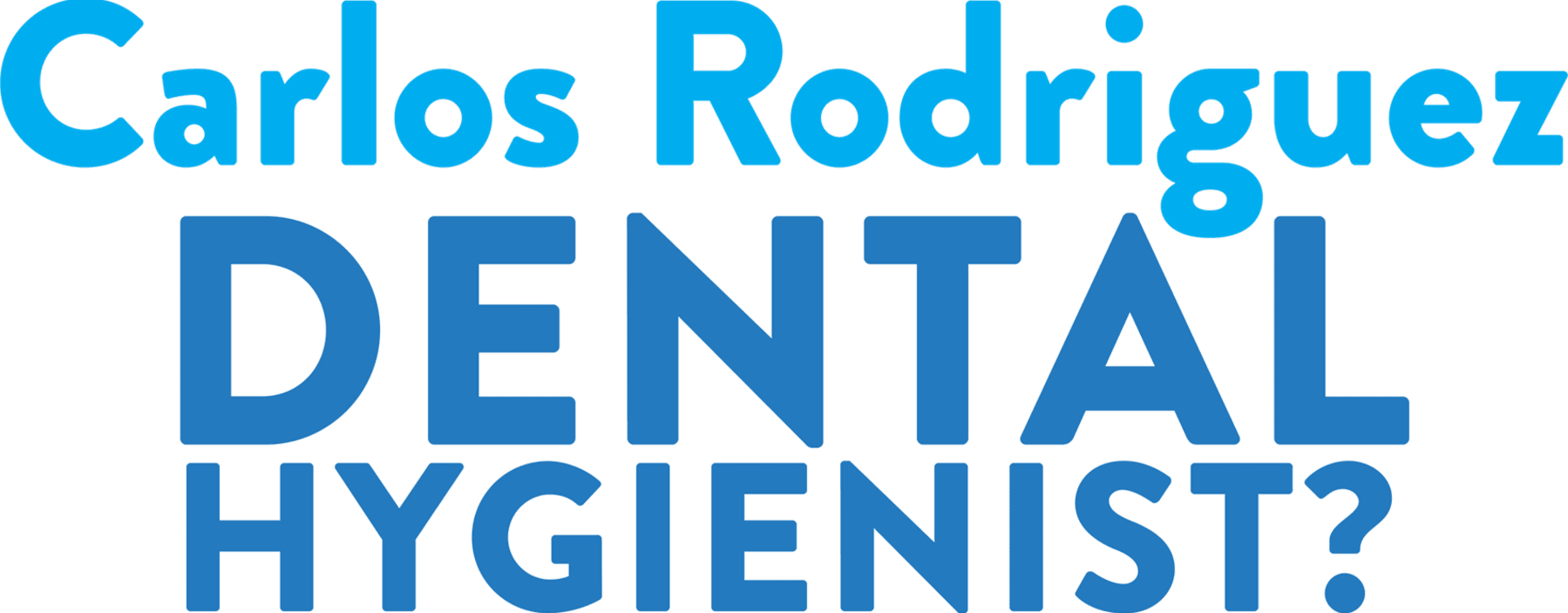 Carlos Rodriguez - Dental Hygienist?