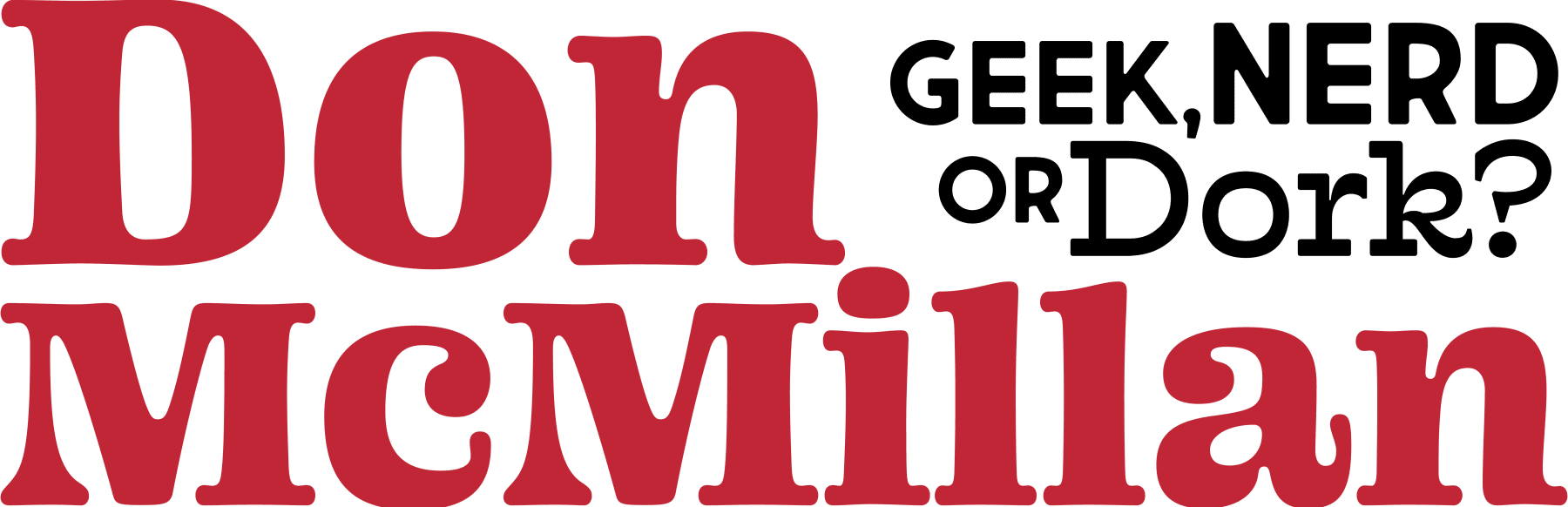 Don McMillan - Geek, Nerd or Dork?