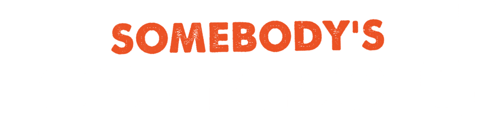 Somebodys Gotta Do It