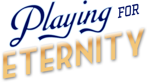 Playing for Eternity